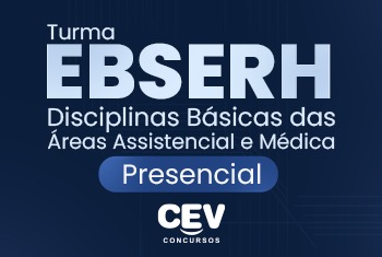 EBSERH – DISCIPLINAS BÁSICAS DAS ÁREAS ASSISTENCIAL, MÉDICA E ADMINISTRATIVA - PRESENCIAL