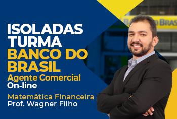 MATEMÁTICA FINANCEIRA - BANCO DO BRASIL - ESCRITURÁRIO: AGENTE COMERCIAL – NÍVEL MÉDIO - ONLINE (DISCIPLINA ISOLADA)