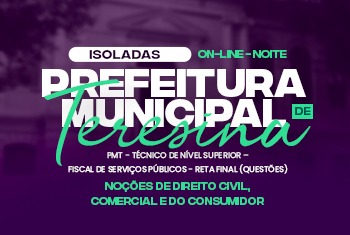 NOÇÕES DE DIREITO CIVIL, COMERCIAL E DO CONSUMIDOR - PMT - TÉCNICO DE NÍVEL SUPERIOR – FISCAL DE SERVIÇOS PÚBLICOS - RETA FINAL (QUESTÕES) - ONLINE - NOITE(DISCIPLINA ISOLADA)