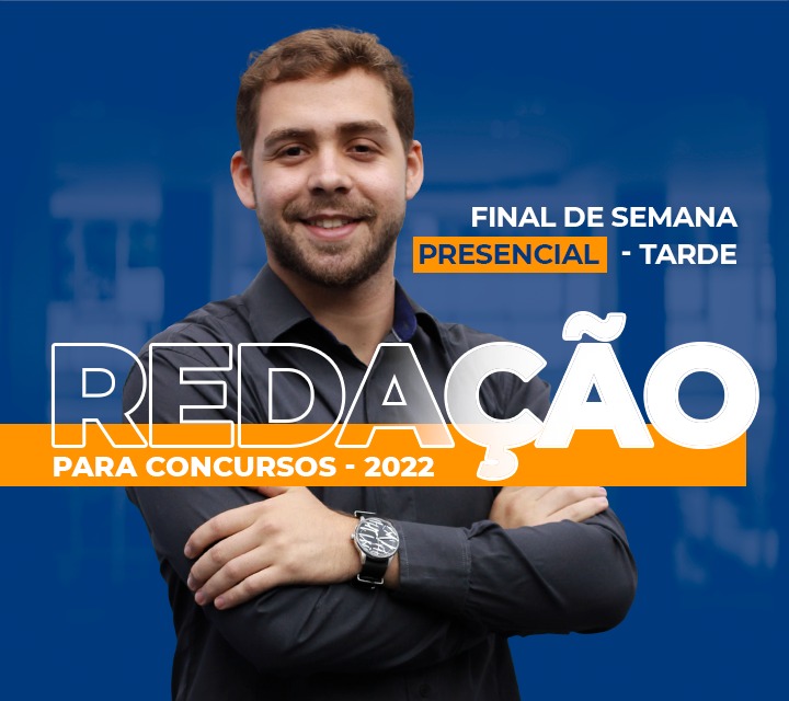 REDAÇÃO PARA CONCURSOS – 2022 – FINAL DE SEMANA - PRESENCIAL
