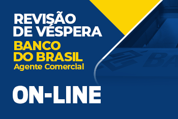 REVISÃO VÉSPERA - BANCO DO BRASIL AGENTE COMERCIAL - FOCO EM QUESTÕES – ON-LINE