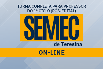 SEMEC TERESINA: TURMA COMPLETA PARA PROFESSOR DO 1º CICLO - ON-LINE (PÓS-EDITAL)