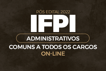 TURMA IFPI - PÓS EDITAL 2022 - DISCIPLINAS COMUNS A TODOS OS CARGOS (ADMINISTRATIVOS)- ONLINE