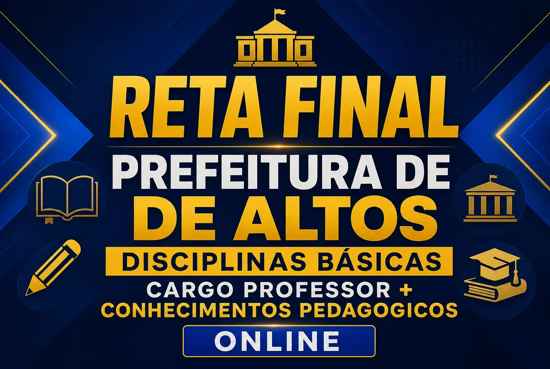 RETA FINAL: PREF. DE ALTOS – DISCIPLINAS BÁSICAS CARGO PROFESSOR + CONHECIMENTOS PEDAGOGICOS - ONLINE