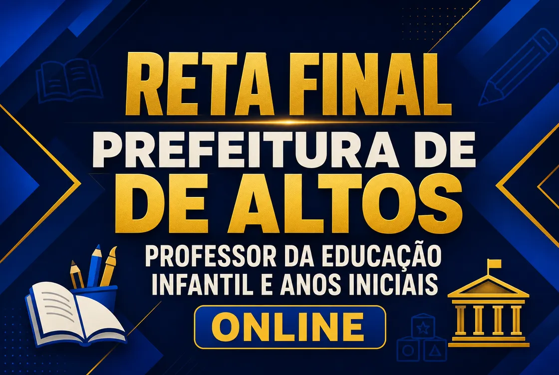 RETA FINAL: PREF. DE ALTOS – PROFESSOR DA EDUCAÇÃO INFANTIL E ANOS INICIAIS - ONLINE