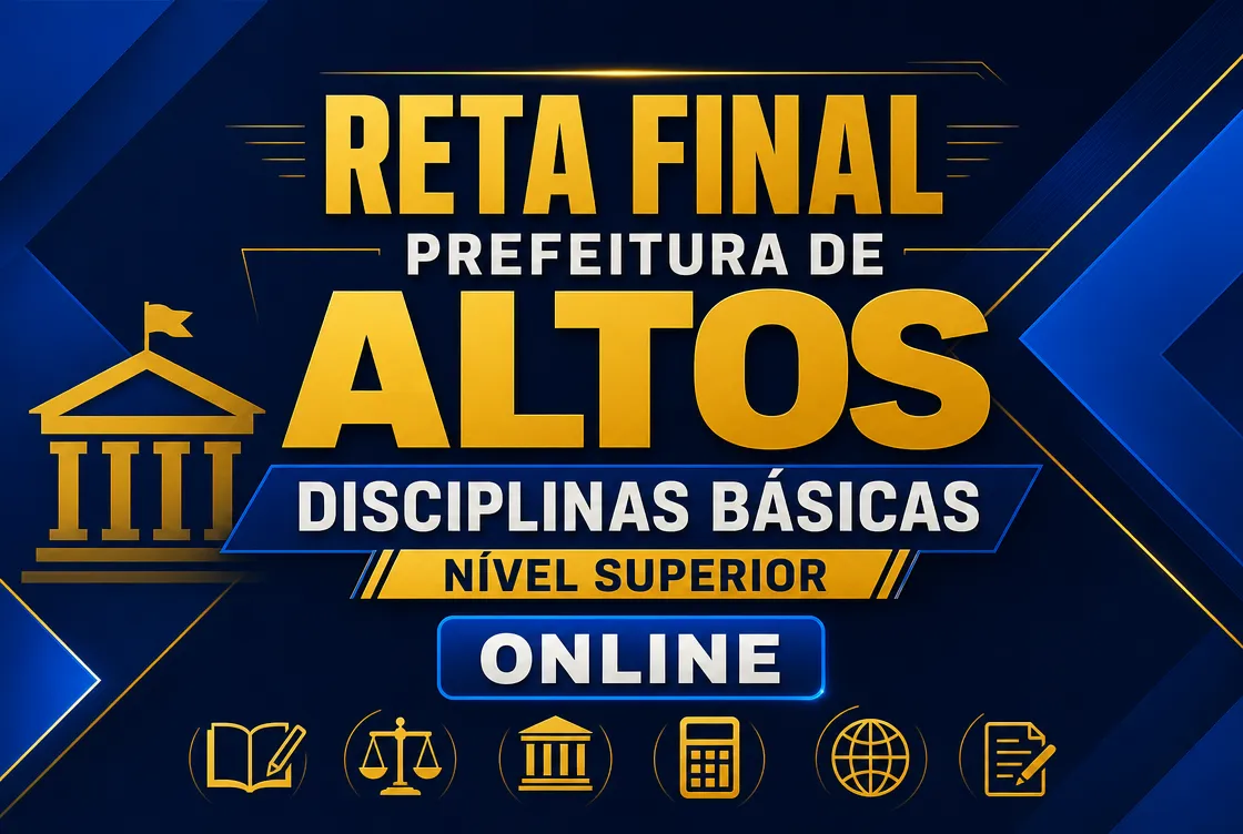 RETA FINAL: PREF. DE ALTOS – DISCIPLINAS BÁSICAS NÍVEL SUPERIOR - ONLINE