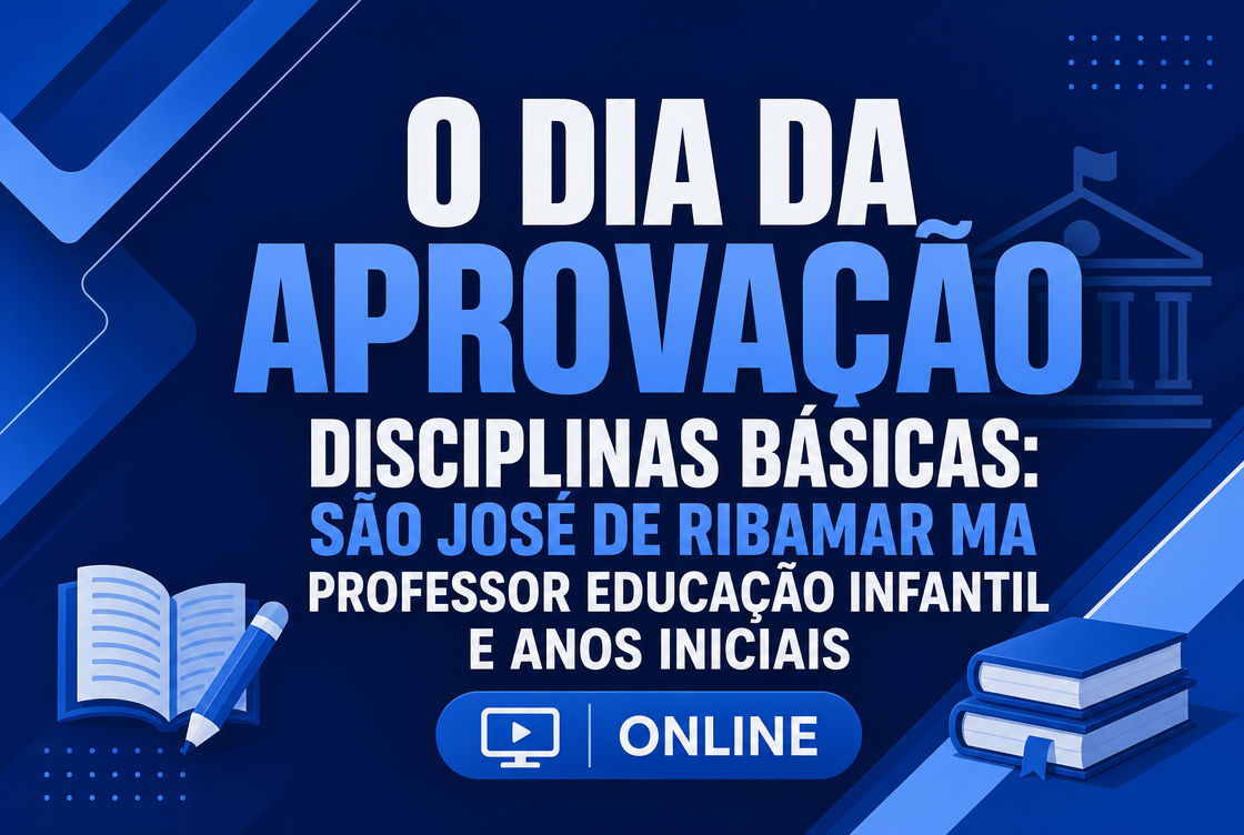 O DIA DA APROVAÇÃO: DISCIPLINAS BÁSICAS: SÃO JOSÉ DE RIBAMAR MA: PROF. ED. INFANTIL E ANOS INICIAIS - (GRAVADA)