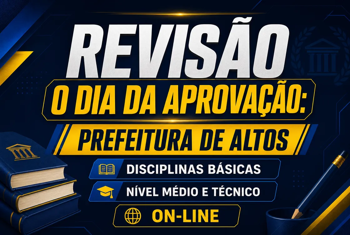 O DIA DA APROVAÇÃO: PREFEITURA DE ALTOS – DISCIPLINAS BÁSICAS NÍVEL MÉDIO E TÉCNICO - ON-LINE
