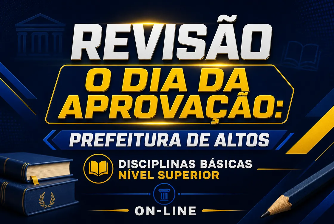 O DIA DA APROVAÇÃO: PREFEITURA DE ALTOS – DISCIPLINAS BÁSICAS NÍVEL SUPERIOR - ON-LINE