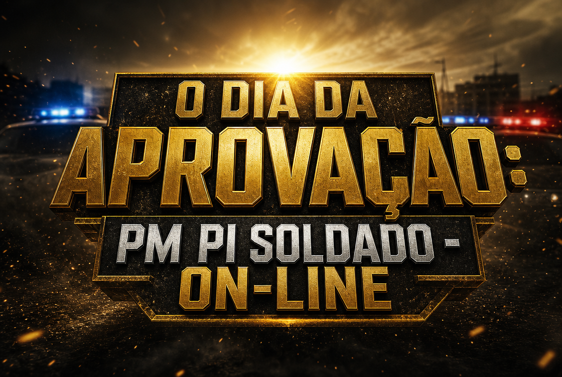 O DIA DA APROVAÇÃO: PM PI SOLDADO - ONLINE