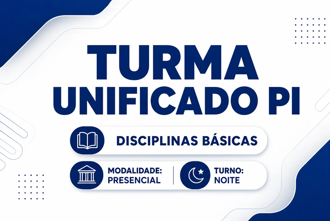 TURMA UNIFICADO PI: DISCIPLINAS BÁSICAS - PRESENCIAL NOITE