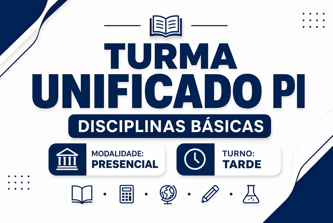 TURMA UNIFICADO PI: DISCIPLINAS BÁSICAS - PRESENCIAL TARDE