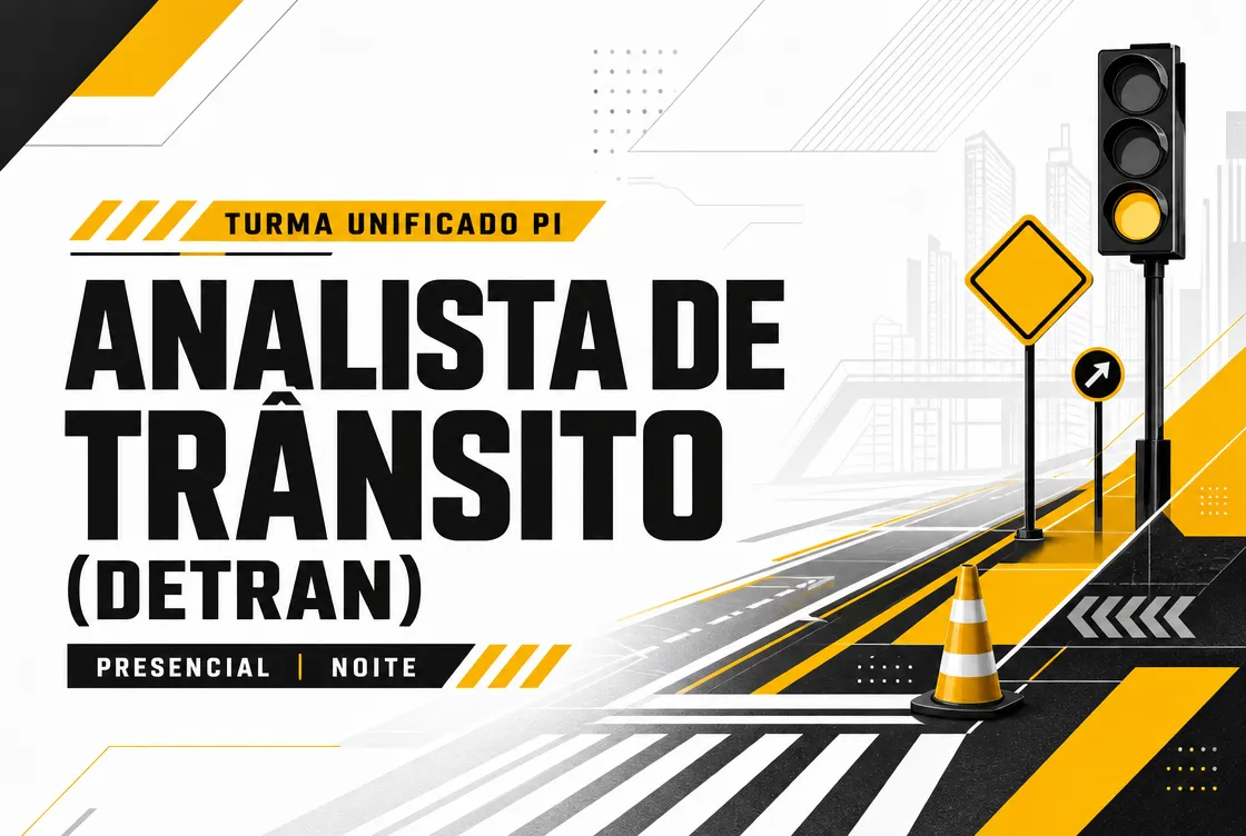 TURMA UNIFICADO PI: ANALISTA DE TRÂNSITO (DETRAN) - PRESENCIAL NOITE