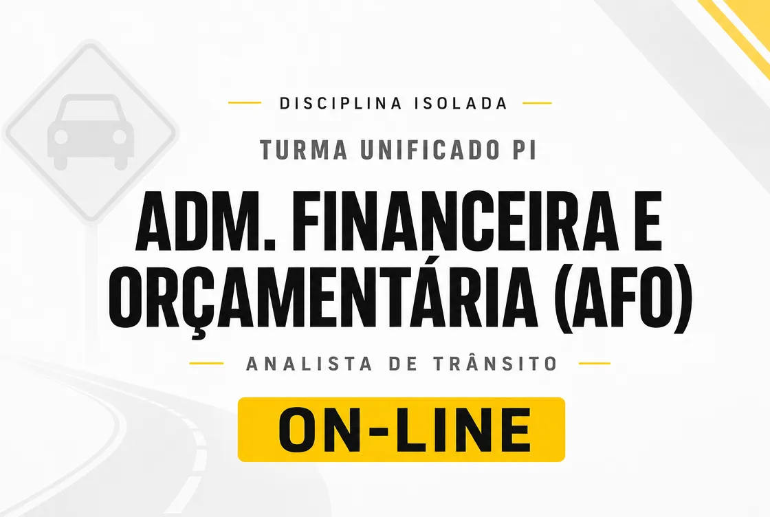 ADM. FINANCEIRA E ORÇAMENTÁRIA (AFO) - DISCIPLINA ISOLADA - TURMA UNIFICADO PI: ANALISTA DE TRÂNSITO (ON-LINE)