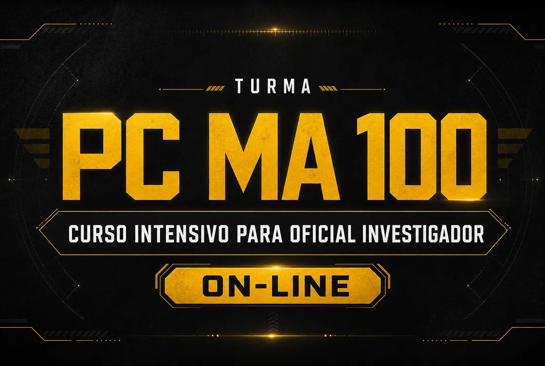 TURMA: PCMA 100 - CURSO INTENSIVO PARA OFICIAL INVESTIGADOR - ONLINE