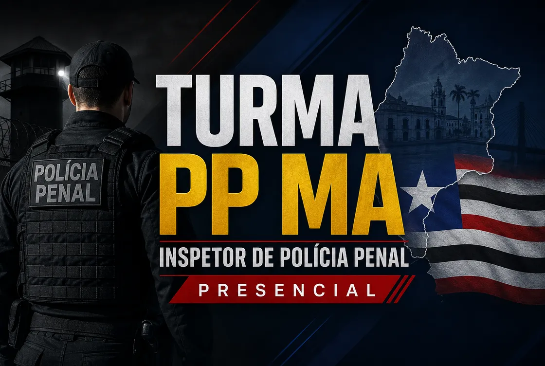 TURMA PP MA – INSPETOR DE POLÍCIA PENAL - PRESENCIAL