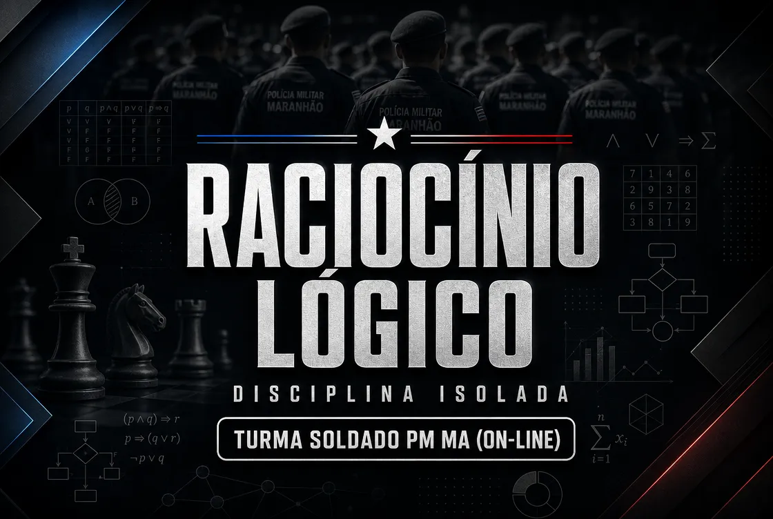 RACIOCÍNIO LÓGICO - DISCIPLINA ISOLADA - TURMA SOLDADO PM MA (ON-LINE)