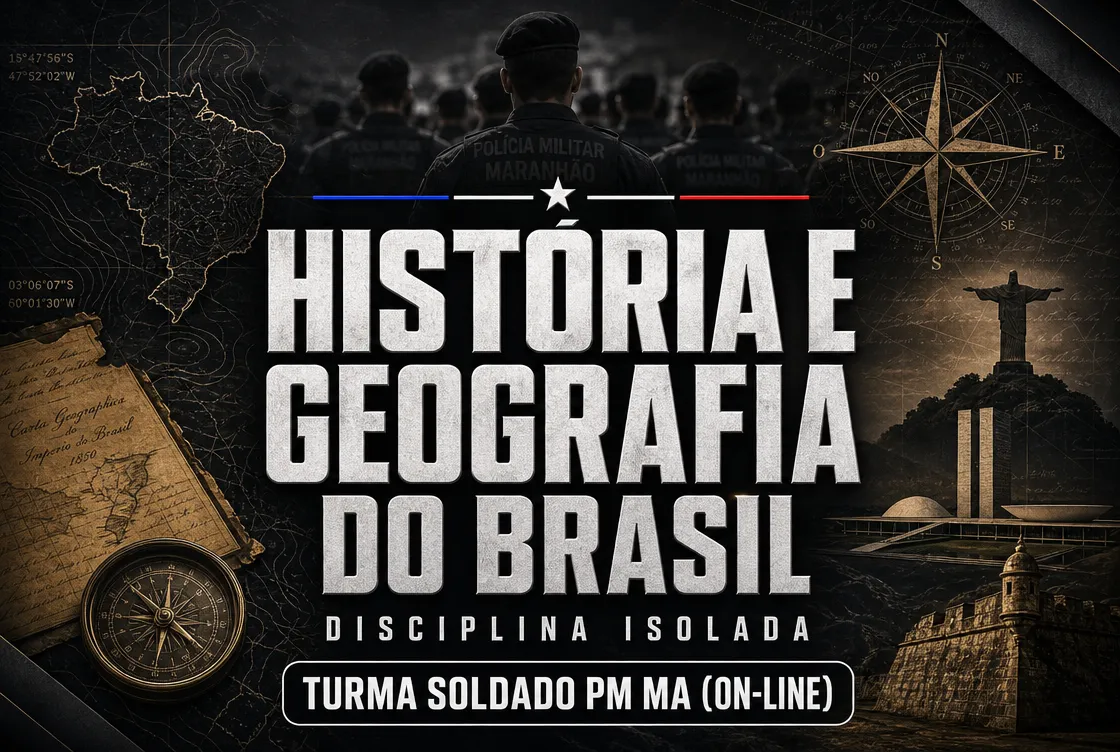 HISTÓRIA E GEOGRAFIA DO BRASIL  - DISCIPLINA ISOLADA - TURMA SOLDADO PM MA (ON-LINE)