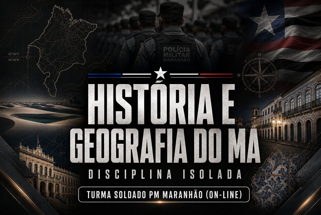 HISTÓRIA E GEOGRAFIA DO MA - DISCIPLINA ISOLADA - TURMA SOLDADO PM MA (ON-LINE)