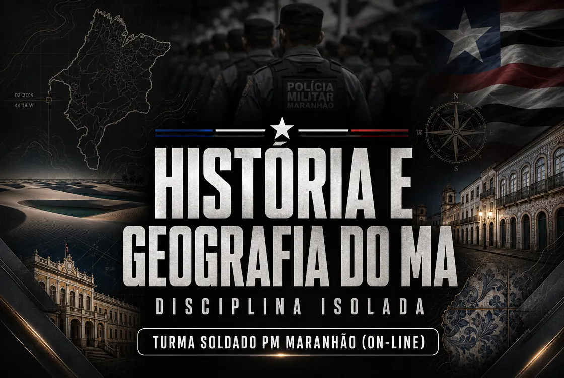 HISTÓRIA E GEOGRAFIA DO MA - DISCIPLINA ISOLADA - TURMA SOLDADO PM MA (ON-LINE)