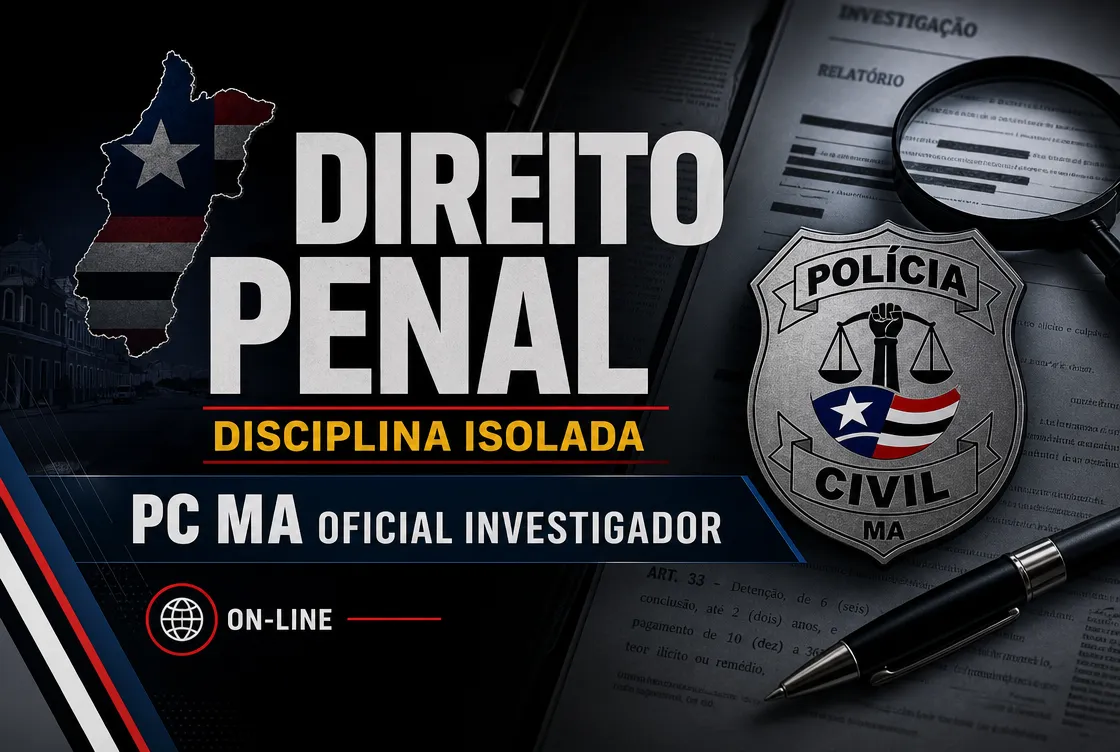 DIREITO PENAL - DISCIPLINA ISOLADA: PCMA 100 - CURSO INTENSIVO PARA OFICIAL INVESTIGADOR (ON-LINE)
