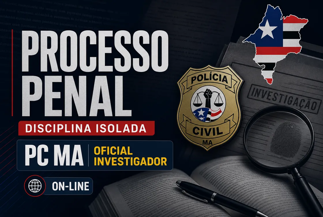 PROCESSUAL PENAL - DISCIPLINA ISOLADA: PCMA 100 - CURSO INTENSIVO PARA OFICIAL INVESTIGADOR (ON-LINE)