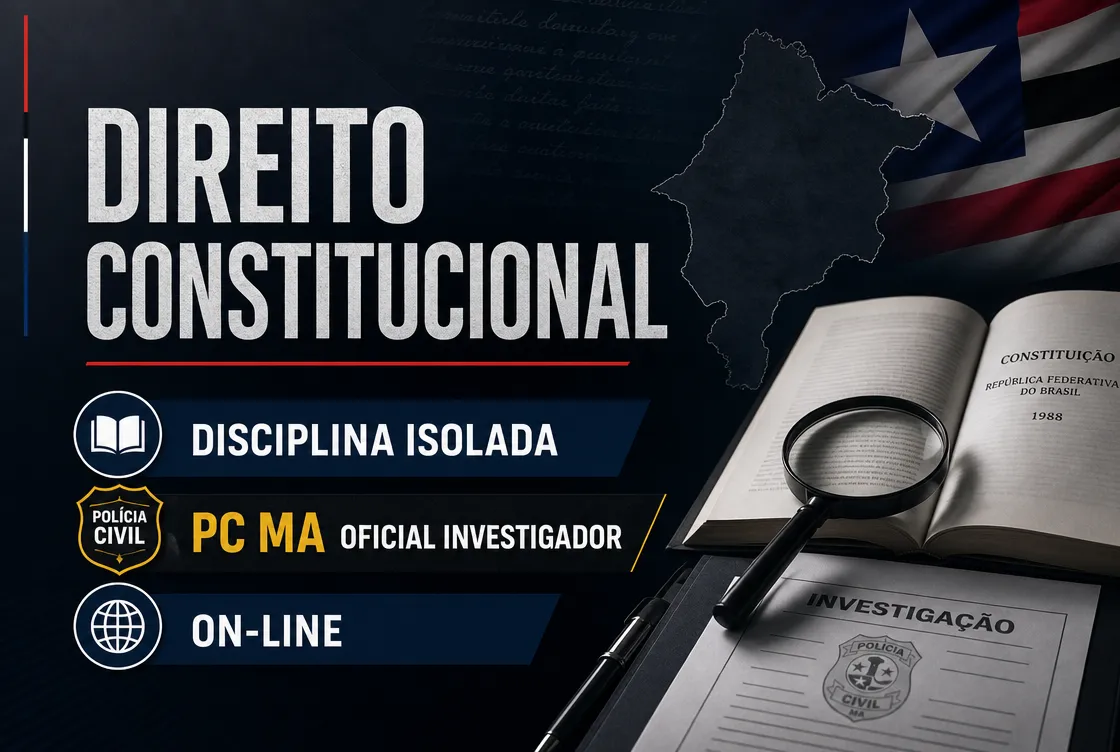DIREITO CONSTITUCIONAL - DISCIPLINA ISOLADA: PCMA 100 - CURSO INTENSIVO PARA OFICIAL INVESTIGADOR (ON-LINE)