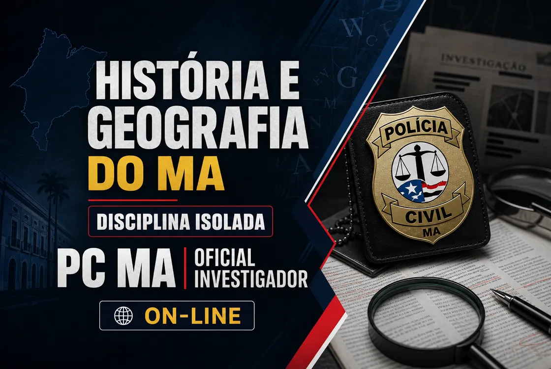 HISTÓRIA E GEOGRAFIA DO MA - DISCIPLINA ISOLADA: PCMA 100 - CURSO INTENSIVO PARA OFICIAL INVESTIGADOR (GRAVADA)