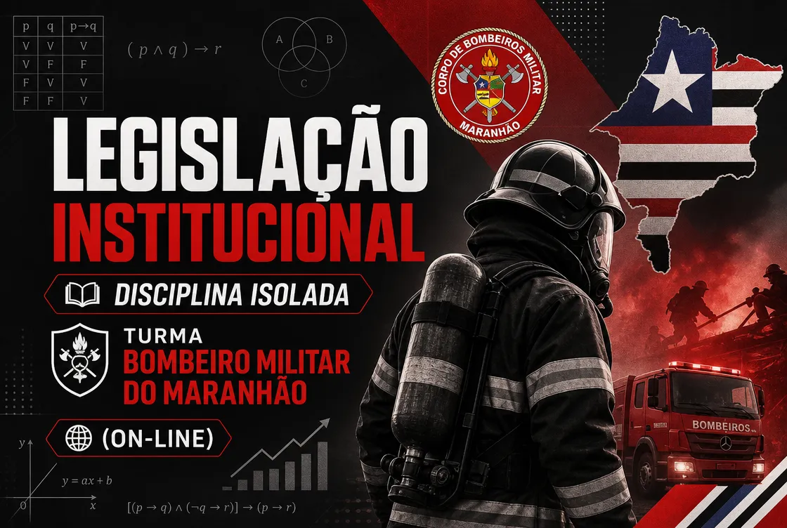 LEGISLAÇÃO INSTITUCIONAL - DISCIPLINA ISOLADA - TURMA BOMBEIRO MILITAR DO MARANHÃO (ON-LINE)