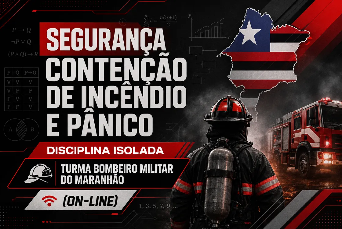 SEGUR. CONT. INCÊNDIO E PÂNICO - DISCIPLINA ISOLADA - TURMA BOMBEIRO MILITAR DO MARANHÃO (ON-LINE)