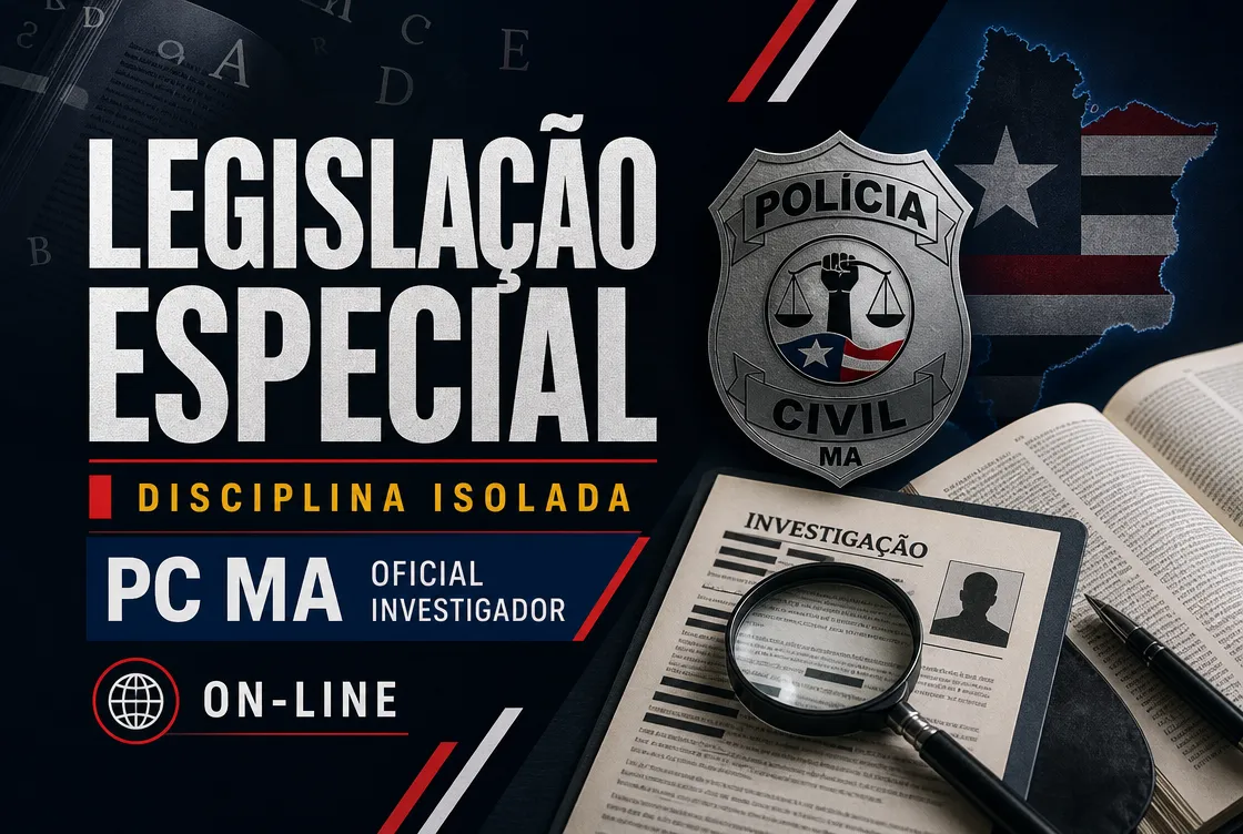 LEGISLAÇÃO ESPECIAL - DISCIPLINA ISOLADA: PCMA 100 - CURSO INTENSIVO PARA OFICIAL INVESTIGADOR (ON-LINE)
