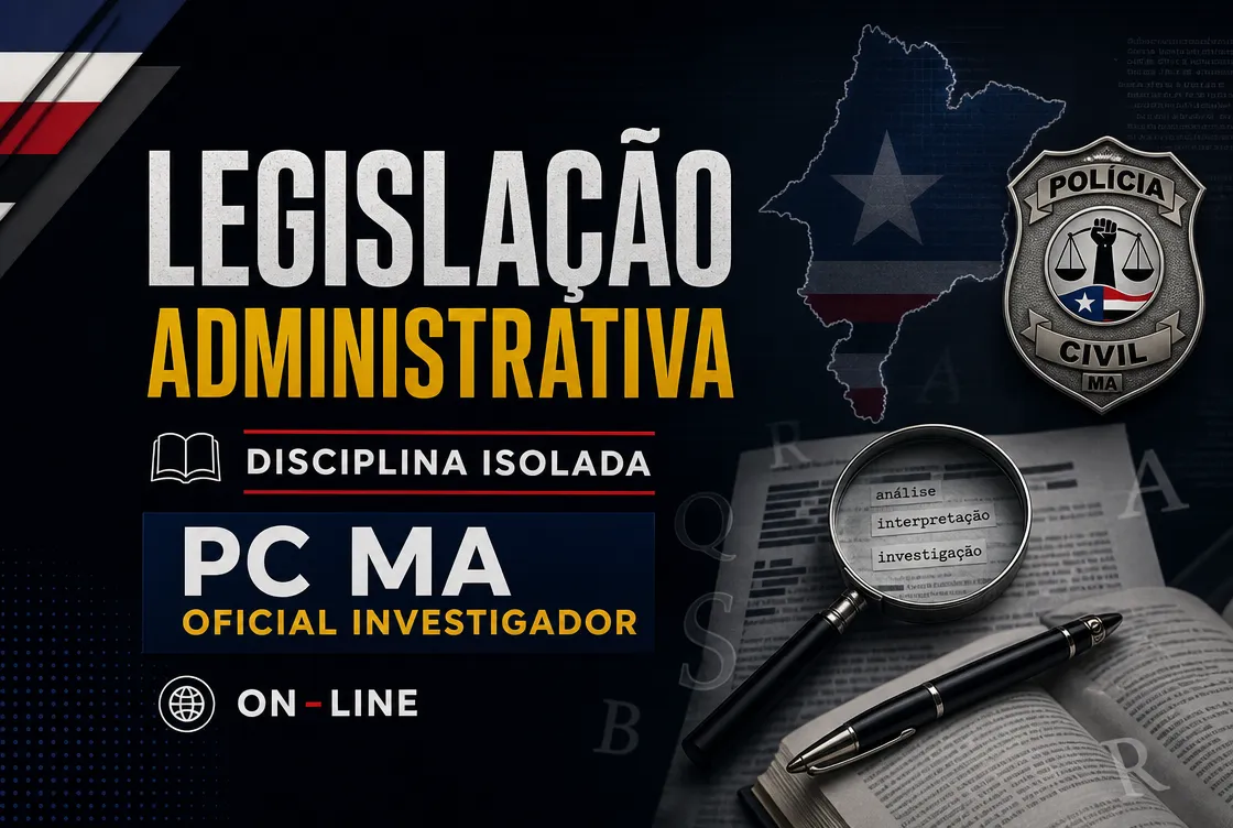 LEG. ADMINISTRATIVA - DISCIPLINA ISOLADA: PCMA 100 - CURSO INTENSIVO PARA OFICIAL INVESTIGADOR (ON-LINE)