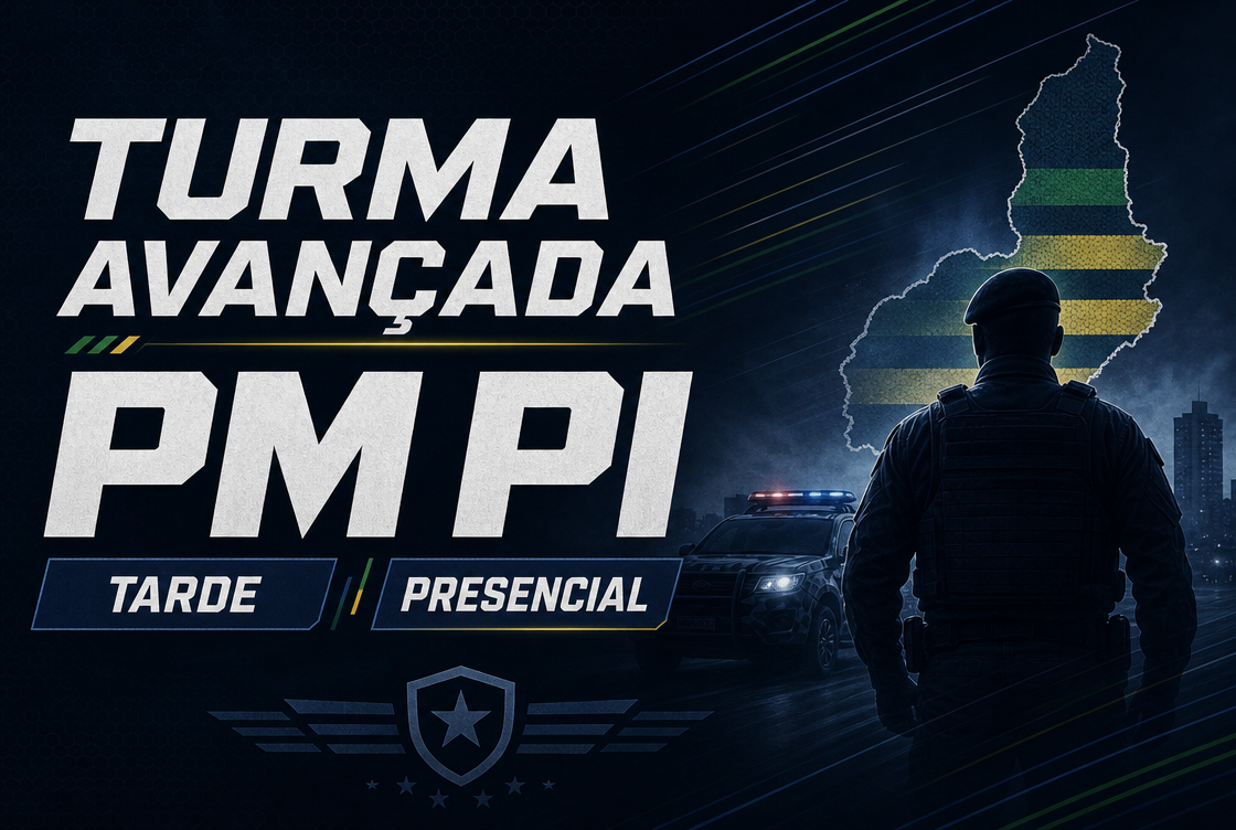 TURMA AVANÇADA PM PI - TARDE (PRESENCIAL)