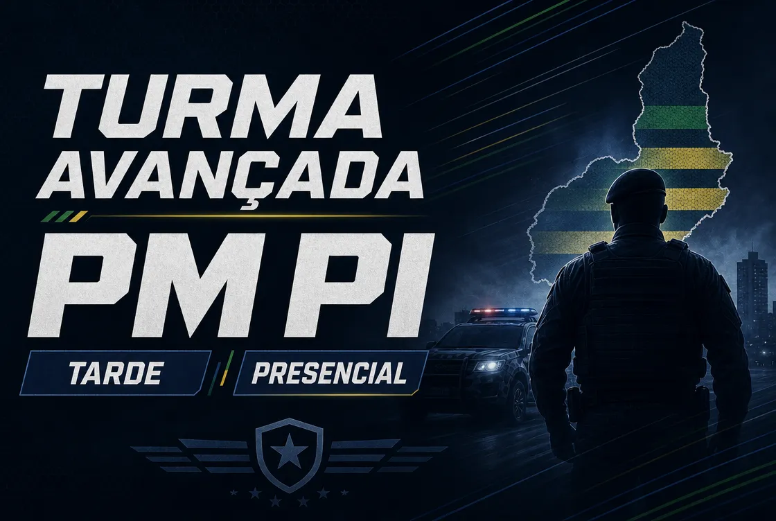 TURMA AVANÇADA PM PI - TARDE (PRESENCIAL)