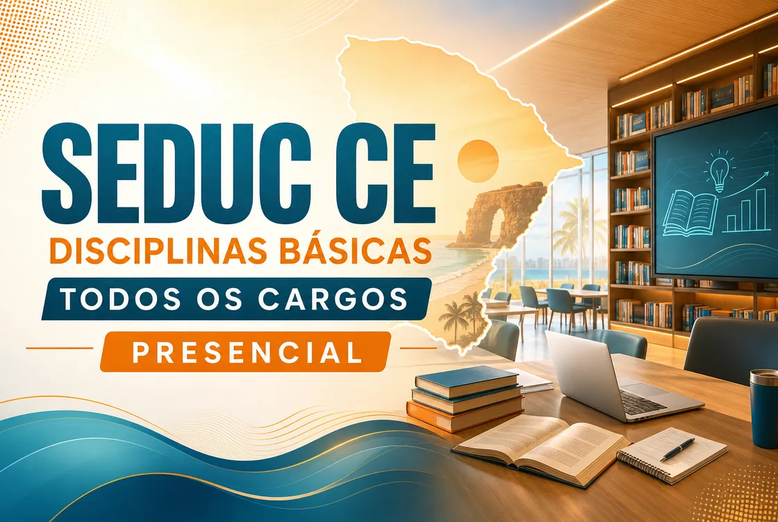 SEDUC CE – DISCIPLINAS BÁSICAS TODOS OS CARGOS - PRESENCIAL