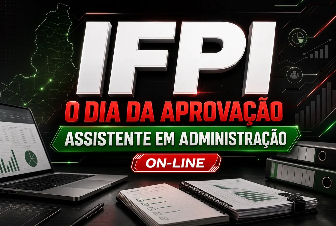 O DIA DA APROVAÇÃO: IFPI – ASSISTENTE ADMINISTRATIVO - ONLINE