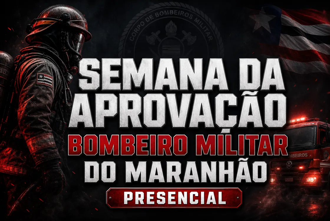 SEMANA DA APROVAÇÃO: BOMBEIRO MILITAR DO MA - PRESENCIAL