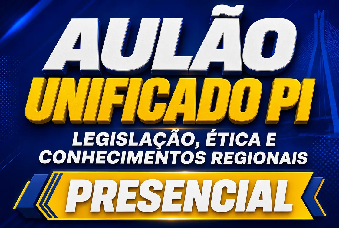 AULÃO UNIFICADO PI – LEG. E ÉTICA E CONHECIMENTOS REGIONAIS - PRESENCIAL