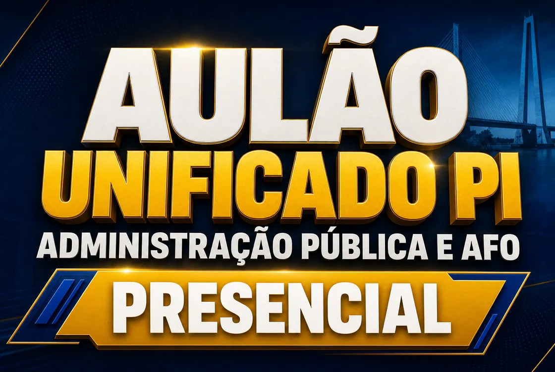 AULÃO UNIFICADO PI - ADMINISTRAÇÃO PÚBLICA E AFO - PRESENCIAL