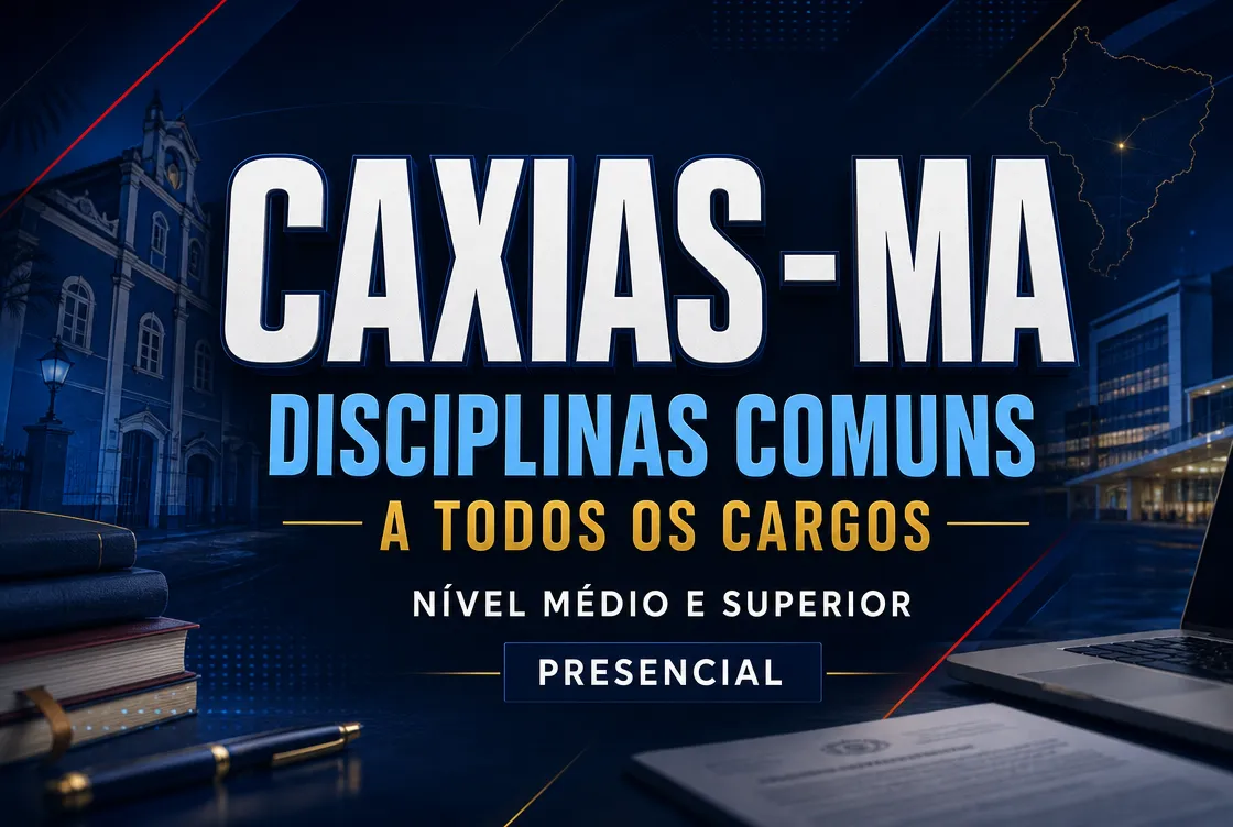 CAXIAS MA -  DISCIPLINAS COMUNS A TODOS OS CARGOS: NÍVEL MÉDIO E SUPERIOR - PRESENCIAL