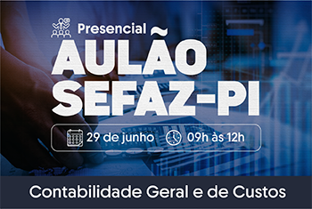 AULÃO SEFAZ: CONTABILIDADE GERAL E DE CUSTOS (PRESENCIAL)