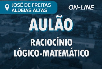 AULÃO DE RACIOCÍNIO LÓGICO - MATEMÁTICO ( ALDEIAS ALTAS / JOSÉ DE FREITAS) - ON-LINE