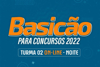 BASICÃO PARA CONCURSOS 2022 - NOITE - TURMA ONLINE - TURMA 2